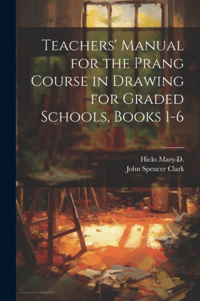 Teachers' Manual For The Prang Course In Drawing For Graded Schools, Books 1-6