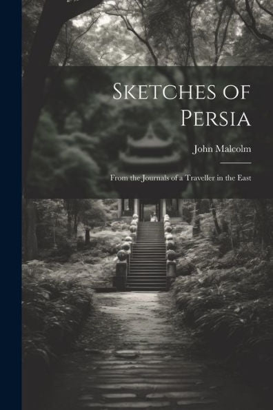 Sketches Of Persia: From The Journals Of A Traveller In The East