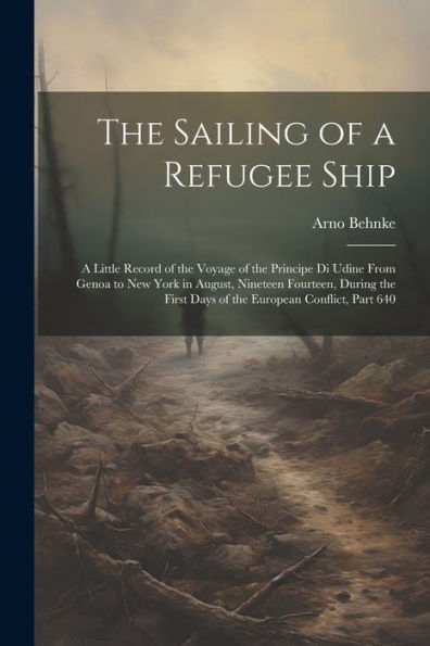 The Sailing Of A Refugee Ship: A Little Record Of The Voyage Of The Principe Di Udine From Genoa To New York In August, Nineteen Fourteen, During The First Days Of The European Conflict, Part 640