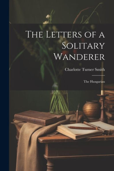 The Letters Of A Solitary Wanderer: The Hungarian