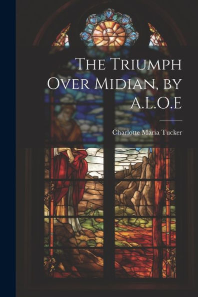 The Triumph Over Midian, By A.L.O.E