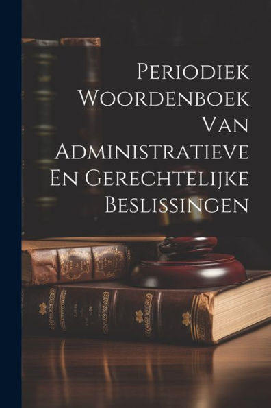 Periodiek Woordenboek Van Administratieve En Gerechtelijke Beslissingen (Dutch Edition)