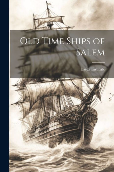 Old Time Ships Of Salem - 9781021330642