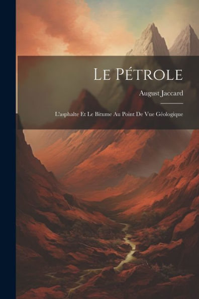 Le Pétrole: L'Asphalte Et Le Bitume Au Point De Vue Géologique