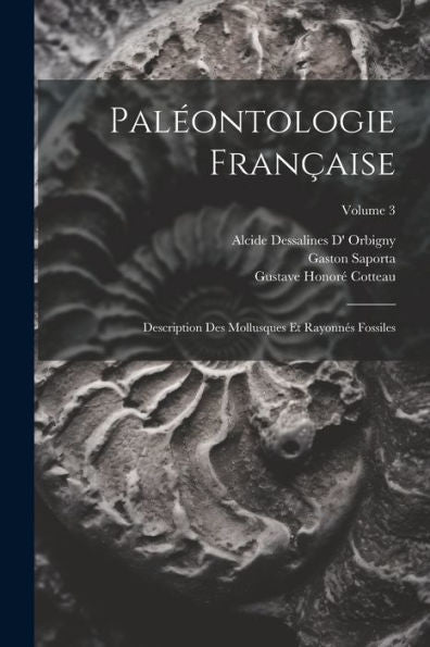 Paléontologie Française: Description Des Mollusques Et Rayonnés Fossiles; Volume 3 (French Edition)