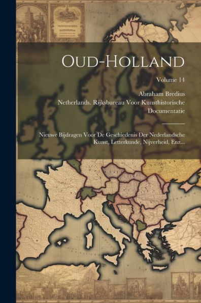 Oud-Holland: Nieuwe Bijdragen Voor De Geschiedenis Der Nederlandsche Kunst, Letterkunde, Nijverheid, Enz...; Volume 14 (Dutch Edition)