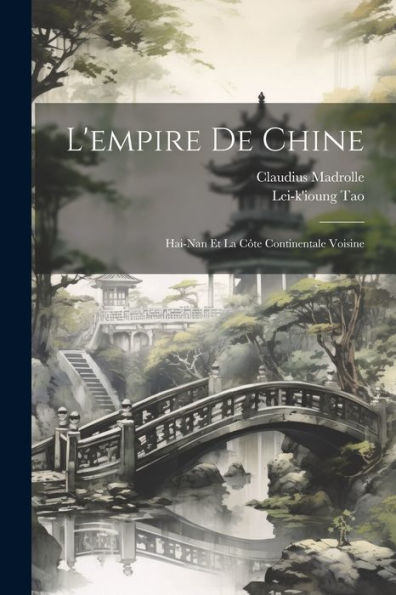 L'Empire De Chine: Hai-Nan Et La Côte Continentale Voisine (French Edition)