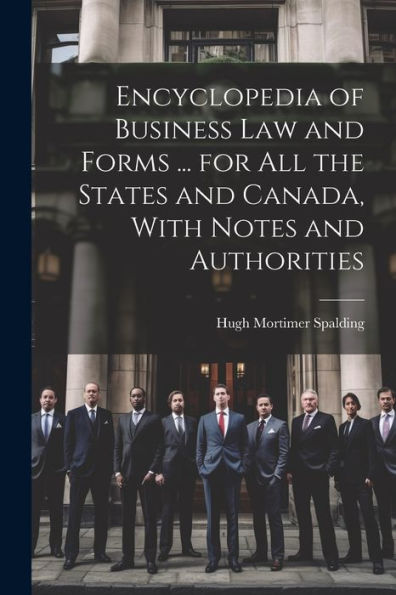 Encyclopedia Of Business Law And Forms ... For All The States And Canada, With Notes And Authorities