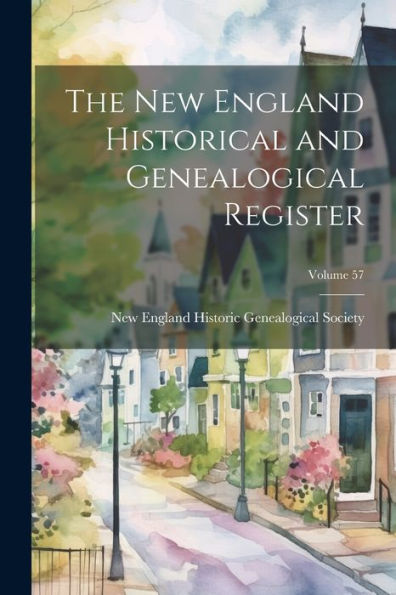 The New England Historical And Genealogical Register; Volume 57
