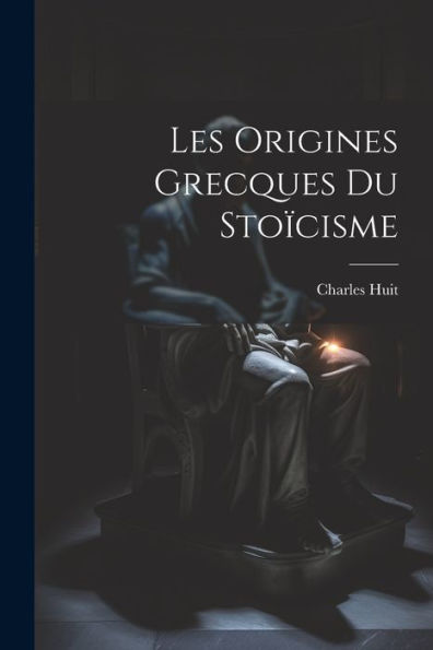 Les Origines Grecques Du Stoïcisme (French Edition)
