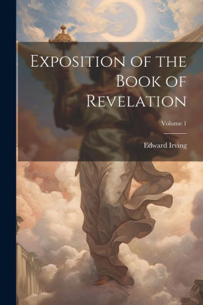 Exposition Of The Book Of Revelation; Volume 1