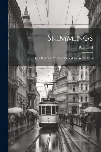 Skimmings: Or, A Winter At Schloss Hainfeld, In Lower Styria