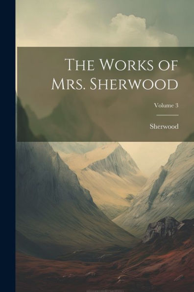 The Works Of Mrs. Sherwood; Volume 3 - 9781021344496