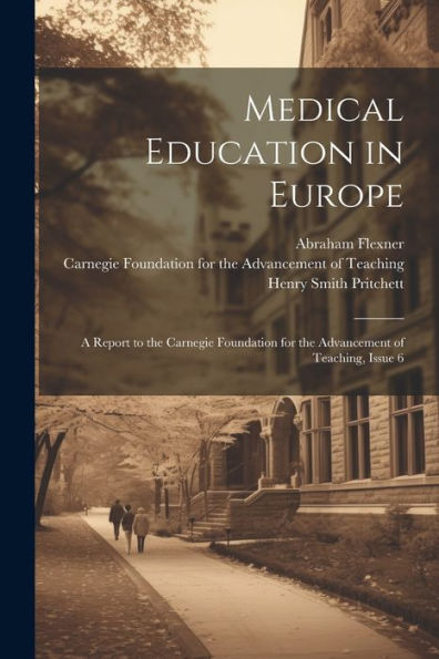 Medical Education In Europe: A Report To The Carnegie Foundation For The Advancement Of Teaching, Issue 6