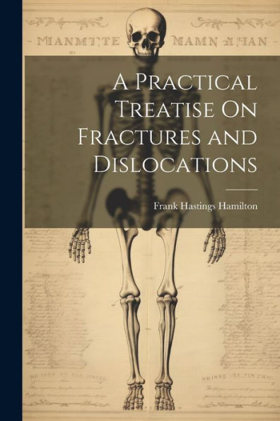 A Practical Treatise On Fractures And Dislocations