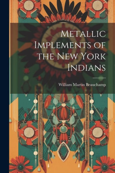Metallic Implements Of The New York Indians
