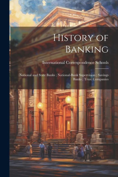History Of Banking; National And State Banks; National-Bank Supervision; Savings Banks; Trust Companies