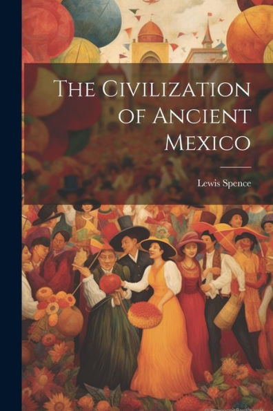 The Civilization Of Ancient Mexico