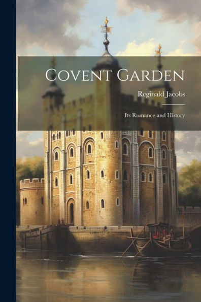 Covent Garden: Its Romance And History