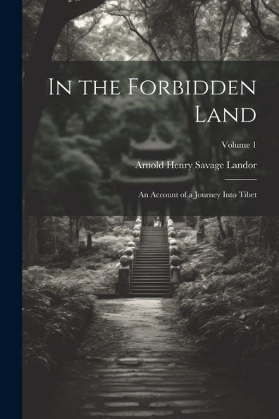 In The Forbidden Land: An Account Of A Journey Into Tibet; Volume 1