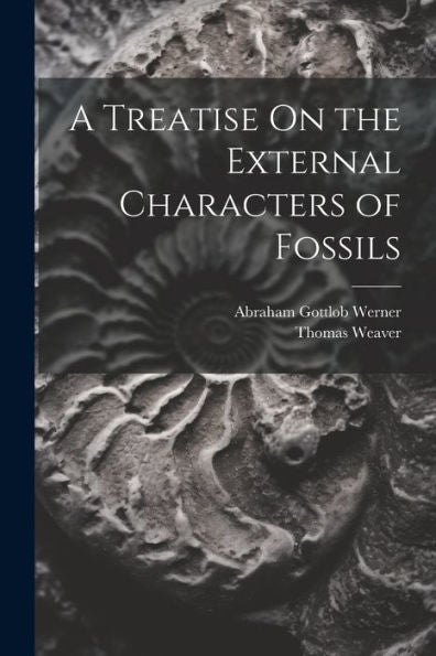 A Treatise On The External Characters Of Fossils