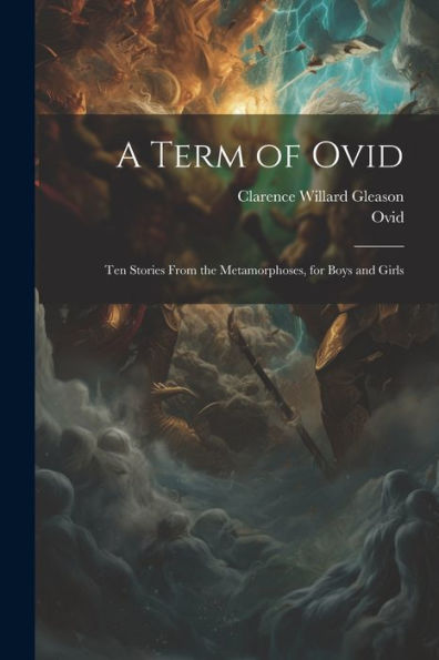 A Term Of Ovid: Ten Stories From The Metamorphoses, For Boys And Girls
