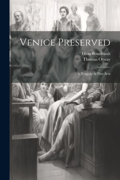 Venice Preserved: A Tragedy In Five Acts