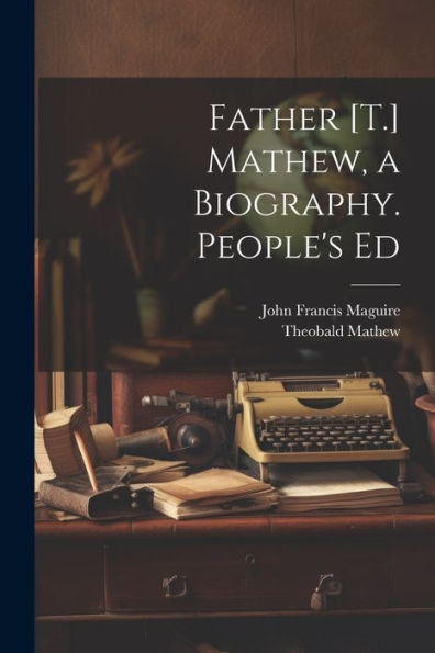 Father [T.] Mathew, A Biography. People's Ed