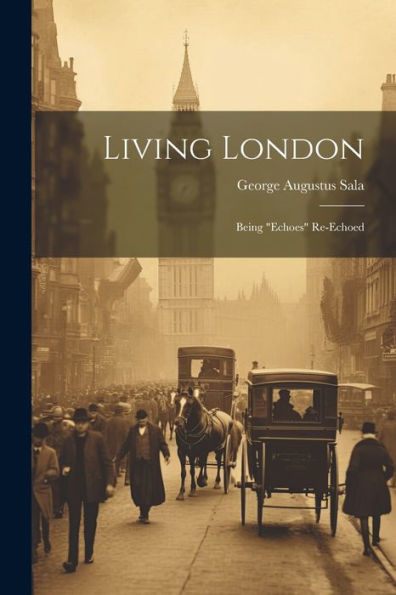 Living London: Being "Echoes" Re-Echoed