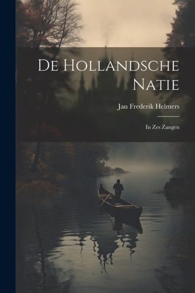 De Hollandsche Natie: In Zes Zangen (Dutch Edition)