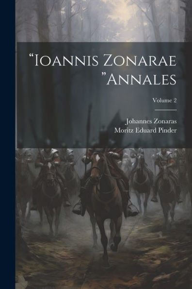 Ioannis Zonarae Annales; Volume 2 (Ancient Greek Edition)