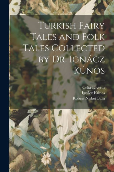 Turkish Fairy Tales And Folk Tales Collected By Dr. Ignácz Kúnos