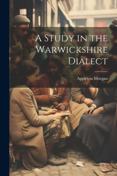 A Study In The Warwickshire Dialect