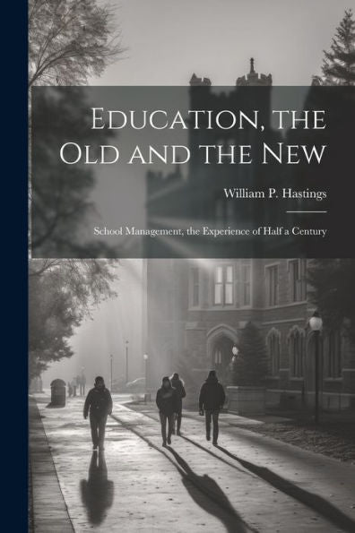 Education, The Old And The New: School Management, The Experience Of Half A Century - 9781021356666