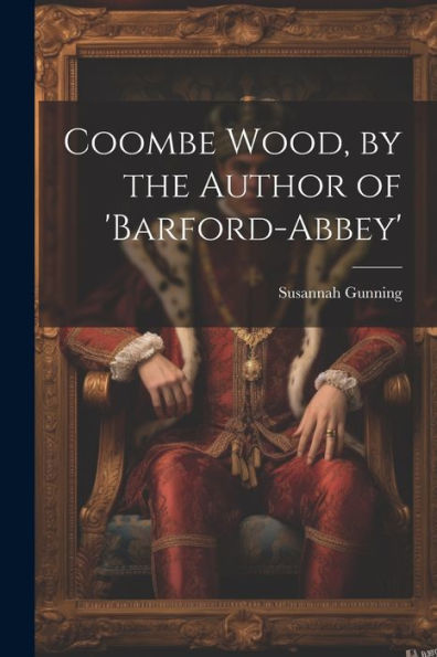Coombe Wood, By The Author Of 'Barford-Abbey'
