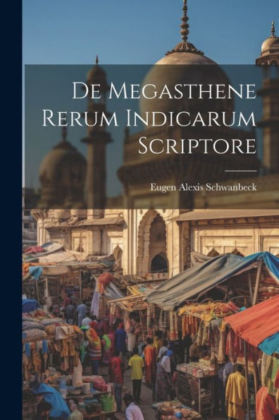 De Megasthene Rerum Indicarum Scriptore (Latin Edition)