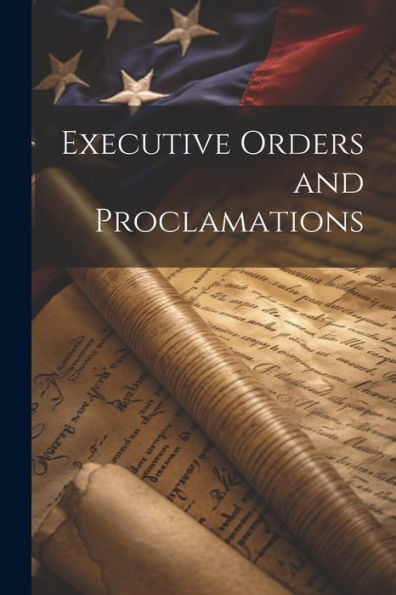 Executive Orders And Proclamations