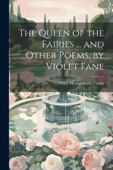The Queen Of The Fairies ... And Other Poems, By Violet Fane
