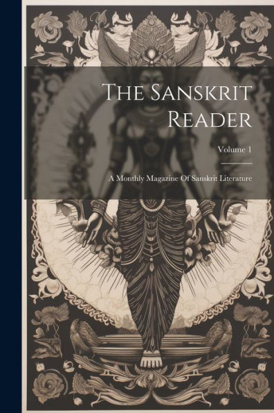 The Sanskrit Reader: A Monthly Magazine Of Sanskrit Literature; Volume 1