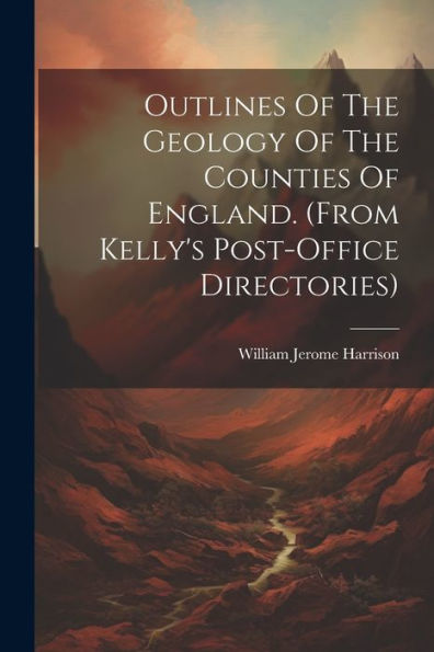 Outlines Of The Geology Of The Counties Of England. (From Kelly's Post-Office Directories)