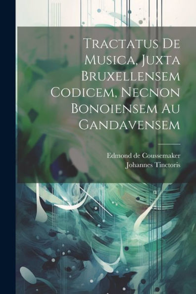 Tractatus De Musica, Juxta Bruxellensem Codicem, Necnon Bonoiensem Au Gandavensem (Latin Edition)
