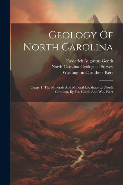 Geology Of North Carolina: Chap. 1. The Minerals And Mineral Localities Of North Carolina, By F.A. Genth And W.C. Kerr (Afrikaans Edition)