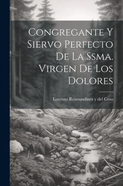 Congregante Y Siervo Perfecto De La Ssma. Virgen De Los Dolores (Spanish Edition)
