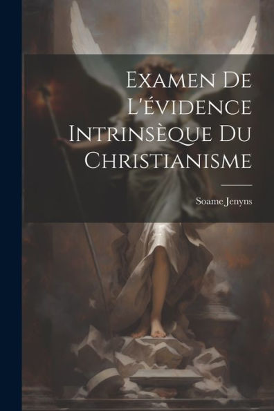 Examen De L'Évidence Intrinsèque Du Christianisme (French Edition)
