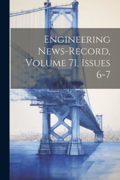 Engineering News-Record, Volume 71, Issues 6-7
