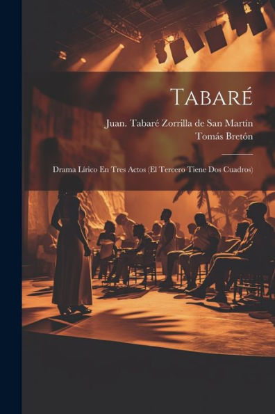 Tabaré: Drama Lírico En Tres Actos (El Tercero Tiene Dos Cuadros) (Spanish Edition)