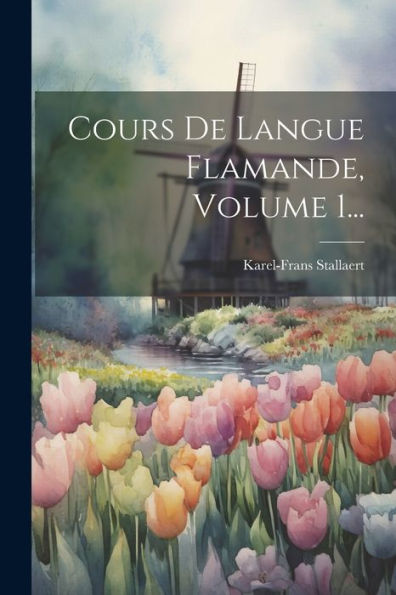 Cours De Langue Flamande, Volume 1... (French Edition)
