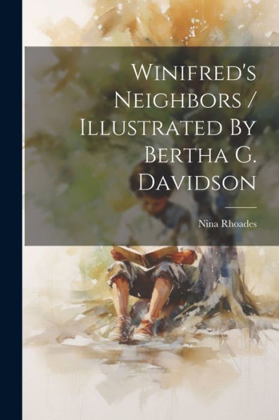 Winifred's Neighbors / Illustrated By Bertha G. Davidson