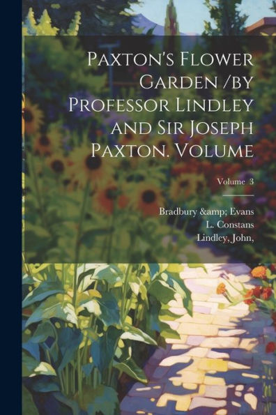 Paxton's Flower Garden /By Professor Lindley And Sir Joseph Paxton. Volume; Volume 3 - 9781021375704