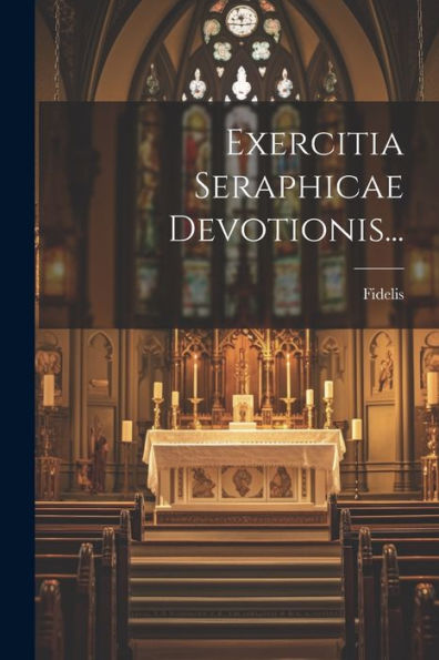 Exercitia Seraphicae Devotionis... (Latin Edition)